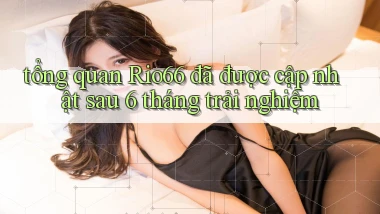 tổng quan Rio66 đã được cập nhật sau 6 tháng trải nghiệm