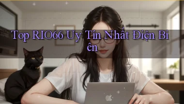 top rio66 uy tín nhất Điện Biên