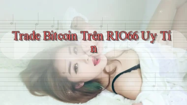 trade bitcoin trên rio66 uy tín