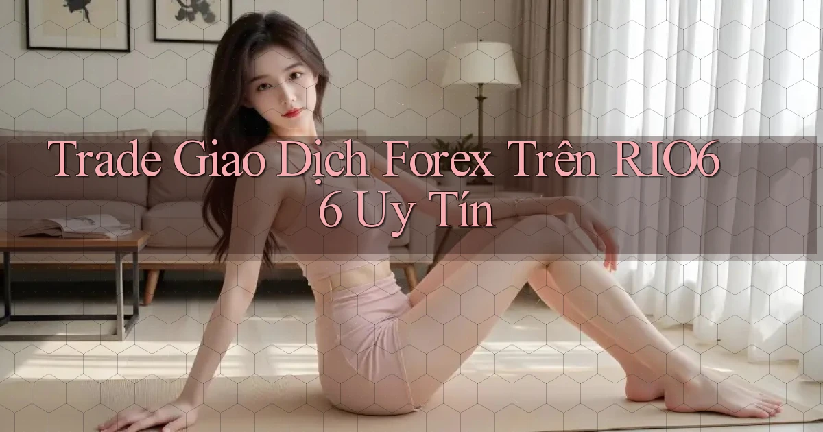 trade giao dịch forex trên rio66 uy tín