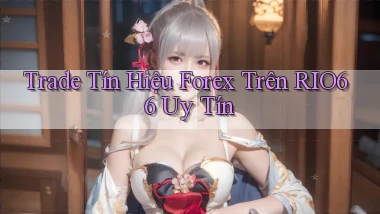 trade tín hiệu forex trên rio66 uy tín