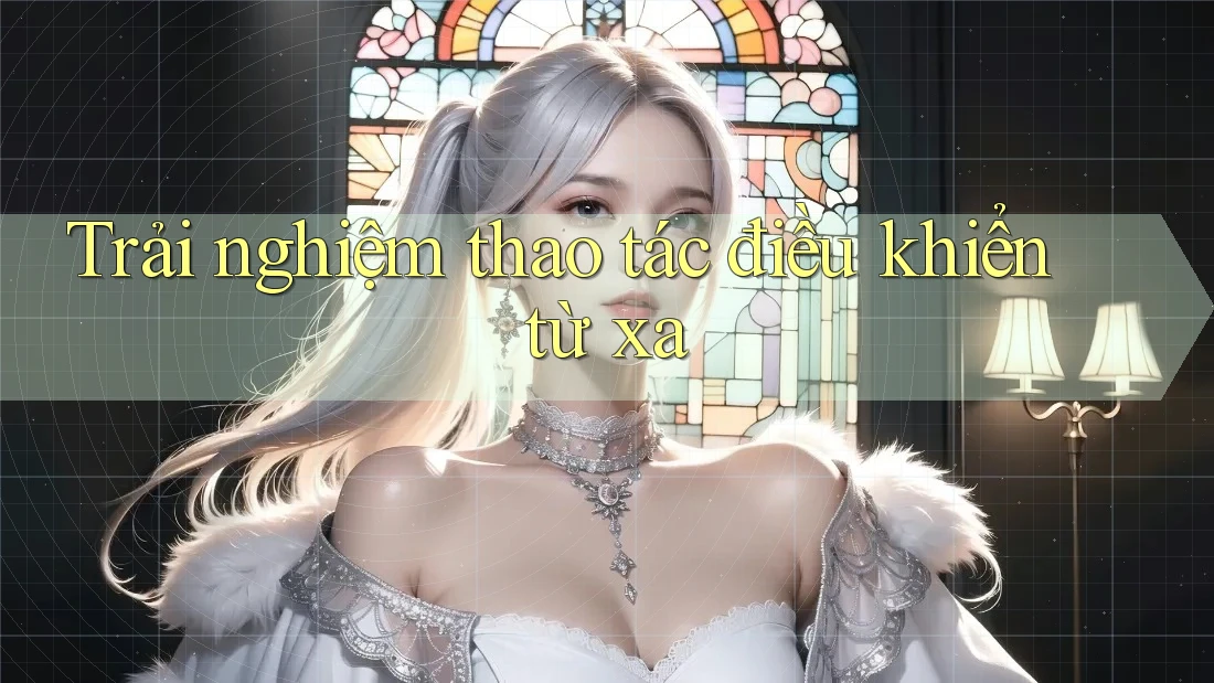 Trải nghiệm thao tác điều khiển từ xa