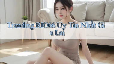 trending rio66 uy tín nhất Gia Lai