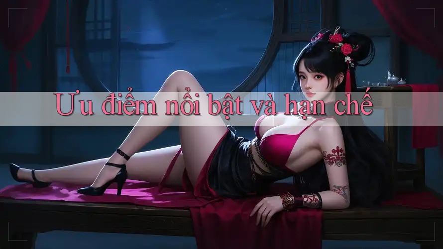 Ưu điểm nổi bật và hạn chế Ưu điểm nổi bật và hạn chế