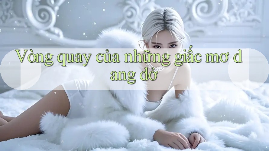Vòng quay của những giấc mơ dang dở Vòng quay của những giấc mơ dang dở