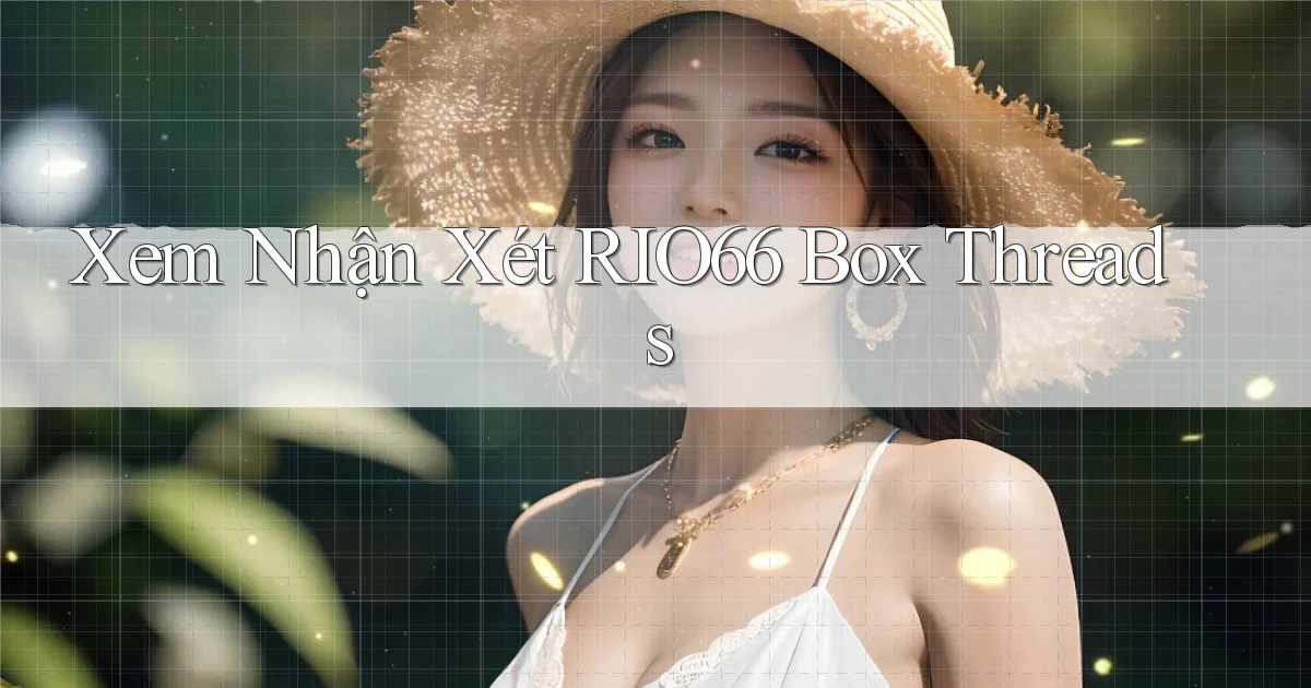 xem nhận xét rio66 box threads